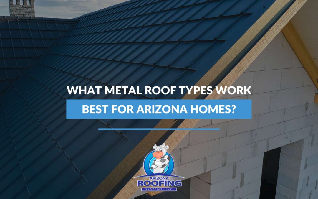 What Metal Roof Types Work Best For Arizona Homes?